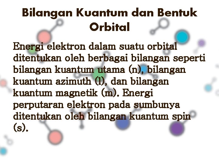 Bilangan Kuantum dan Bentuk Orbital Energi elektron dalam suatu orbital ditentukan oleh berbagai bilangan