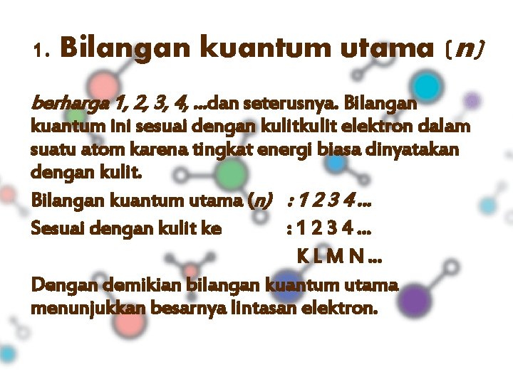 1. Bilangan kuantum utama (n) berharga 1, 2, 3, 4, . . . dan