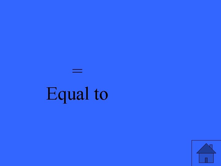 = Equal to 
