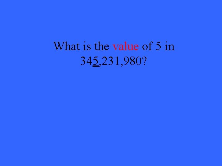 What is the value of 5 in 345, 231, 980? 