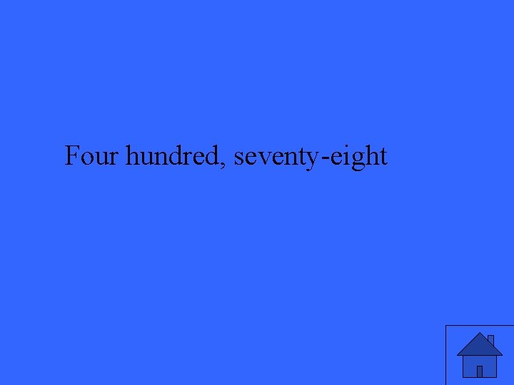 Four hundred, seventy-eight 