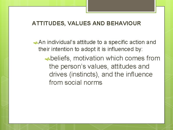 ATTITUDES, VALUES AND BEHAVIOUR An individual’s attitude to a specific action and their intention