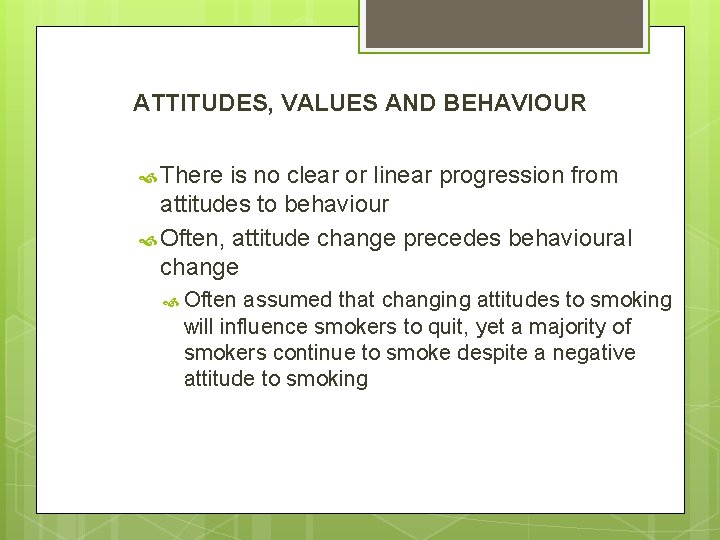 ATTITUDES, VALUES AND BEHAVIOUR There is no clear or linear progression from attitudes to