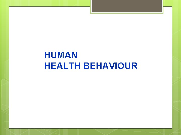 HUMAN HEALTH BEHAVIOUR 