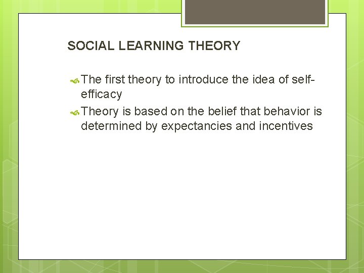 SOCIAL LEARNING THEORY The first theory to introduce the idea of selfefficacy Theory is