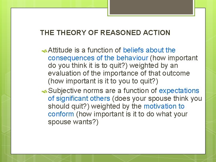 THE THEORY OF REASONED ACTION Attitude is a function of beliefs about the consequences