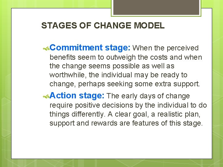 STAGES OF CHANGE MODEL Commitment stage: When the perceived benefits seem to outweigh the