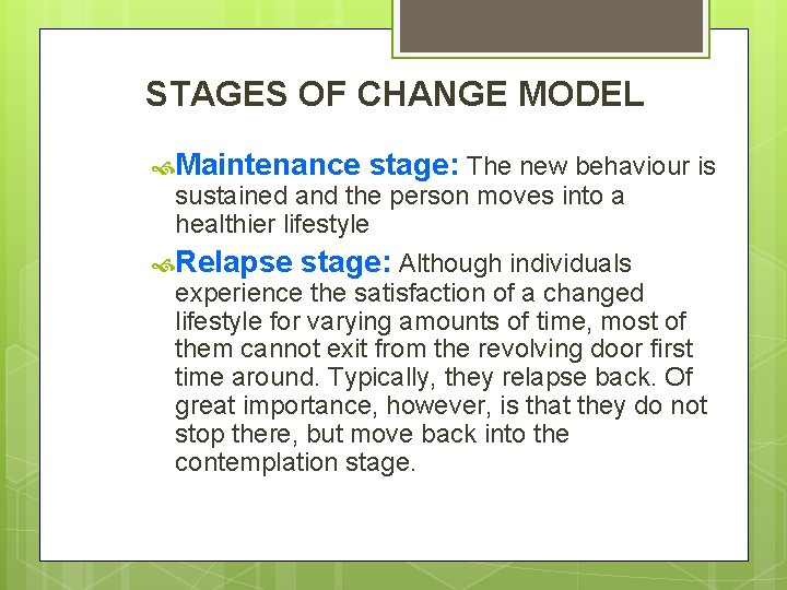 STAGES OF CHANGE MODEL Maintenance stage: The new behaviour is sustained and the person