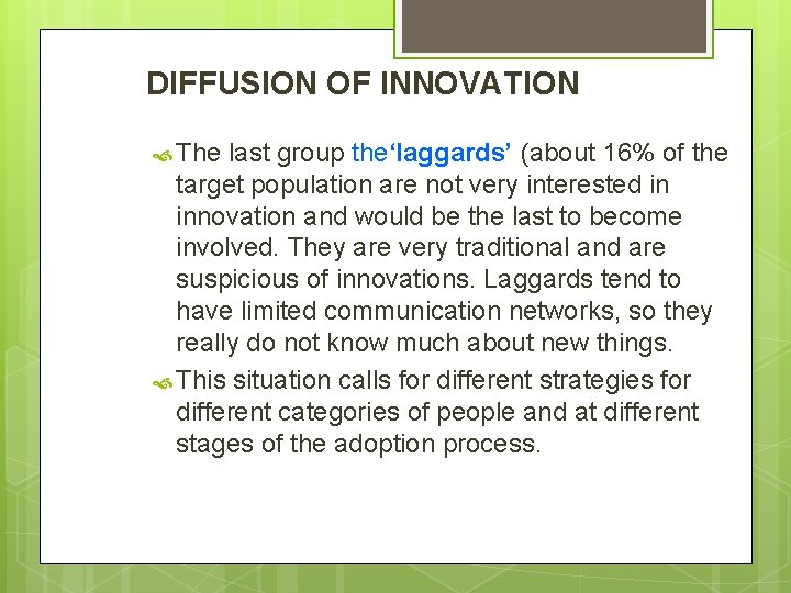 DIFFUSION OF INNOVATION The last group the‘laggards’ (about 16% of the target population are