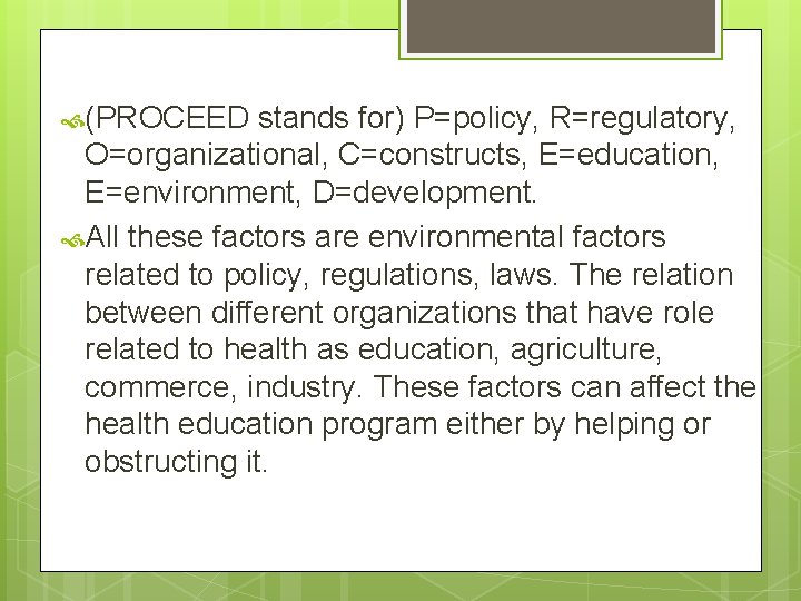  (PROCEED stands for) P=policy, R=regulatory, O=organizational, C=constructs, E=education, E=environment, D=development. All these factors
