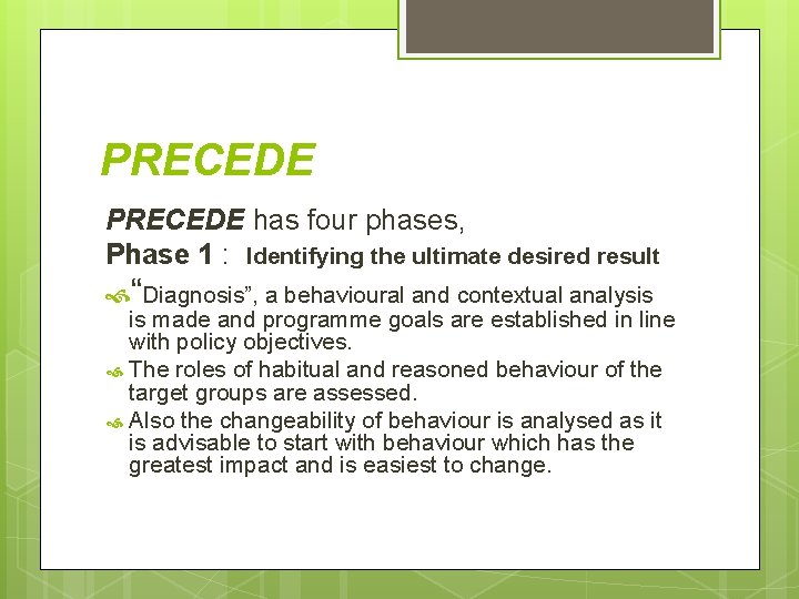 PRECEDE has four phases, Phase 1 : Identifying the ultimate desired result “Diagnosis”, a