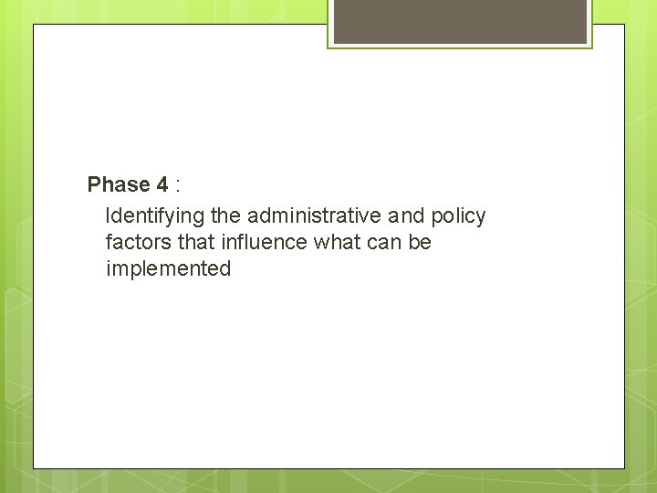Phase 4 : Identifying the administrative and policy factors that influence what can be