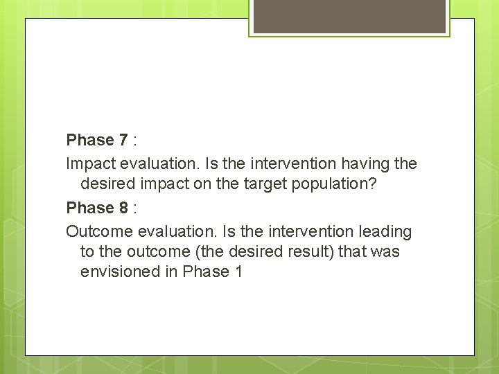 Phase 7 : Impact evaluation. Is the intervention having the desired impact on the
