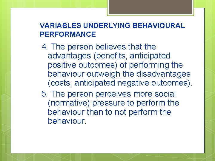 VARIABLES UNDERLYING BEHAVIOURAL PERFORMANCE 4. The person believes that the advantages (benefits, anticipated positive