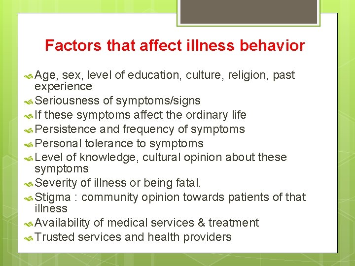 Factors that affect illness behavior Age, sex, level of education, culture, religion, past experience