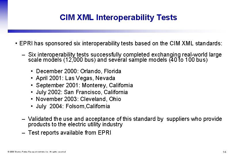 CIM XML Interoperability Tests • EPRI has sponsored six interoperability tests based on the