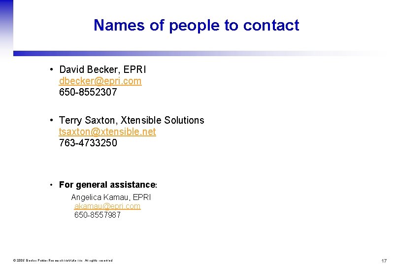 Names of people to contact • David Becker, EPRI dbecker@epri. com 650 -8552307 •