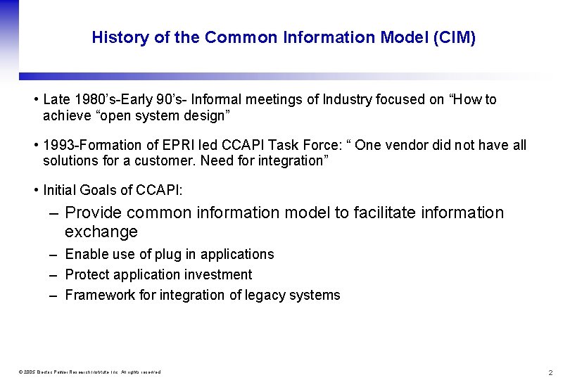 History of the Common Information Model (CIM) • Late 1980’s-Early 90’s- Informal meetings of
