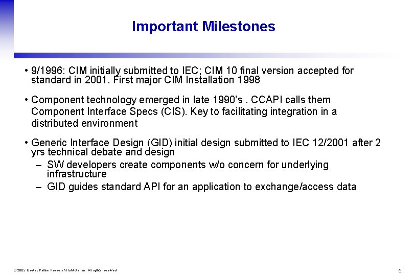 Important Milestones • 9/1996: CIM initially submitted to IEC; CIM 10 final version accepted