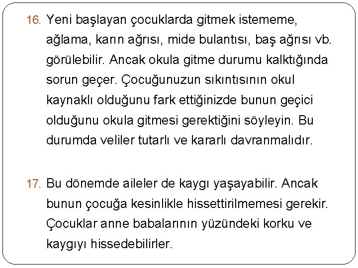 16. Yeni başlayan çocuklarda gitmek istememe, ağlama, karın ağrısı, mide bulantısı, baş ağrısı vb.