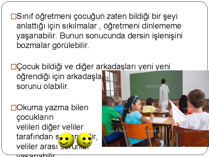 �Sınıf öğretmeni çocuğun zaten bildiği bir şeyi anlattığı için sıkılmalar , öğretmeni dinlememe yaşanabilir.