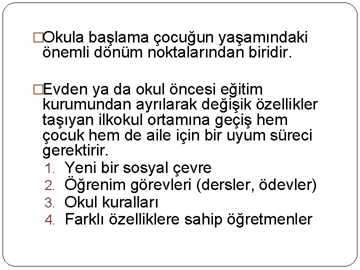 �Okula başlama çocuğun yaşamındaki önemli dönüm noktalarından biridir. �Evden ya da okul öncesi eğitim