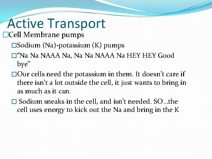 Active Transport �Cell Membrane pumps �Sodium (Na)-potassium (K) pumps �“Na Na NAAA Na, Na