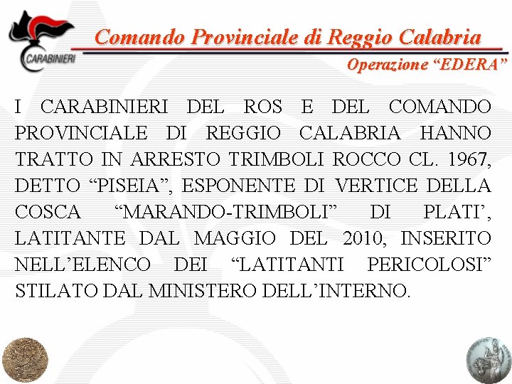 Comando Provinciale di Reggio Calabria Operazione “EDERA” I CARABINIERI DEL ROS E DEL COMANDO