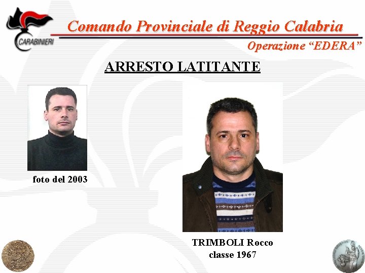 Comando Provinciale di Reggio Calabria Operazione “EDERA” ARRESTO LATITANTE foto del 2003 TRIMBOLI Rocco