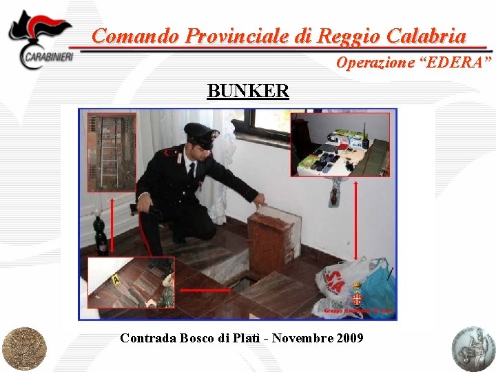 Comando Provinciale di Reggio Calabria Operazione “EDERA” BUNKER Contrada Bosco di Platì - Novembre