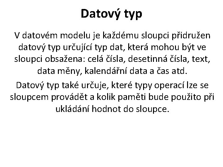 Datový typ V datovém modelu je každému sloupci přidružen datový typ určující typ dat,