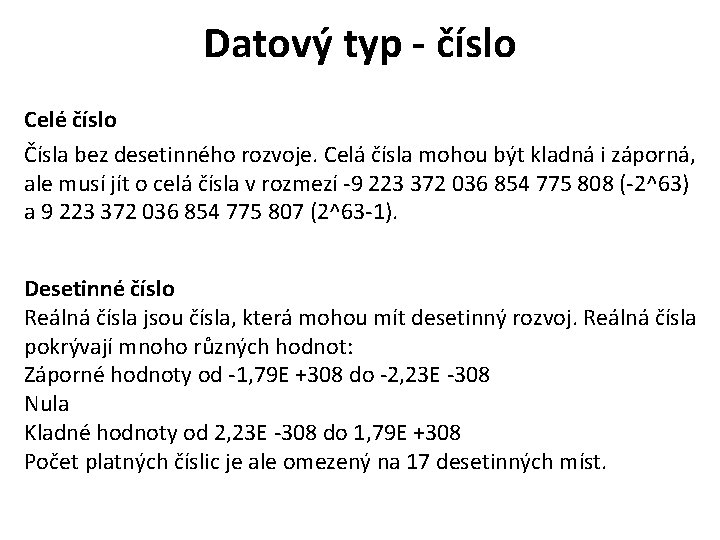 Datový typ - číslo Celé číslo Čísla bez desetinného rozvoje. Celá čísla mohou být