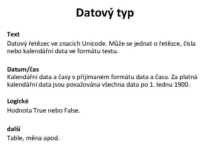 Datový typ Text Datový řetězec ve znacích Unicode. Může se jednat o řetězce, čísla