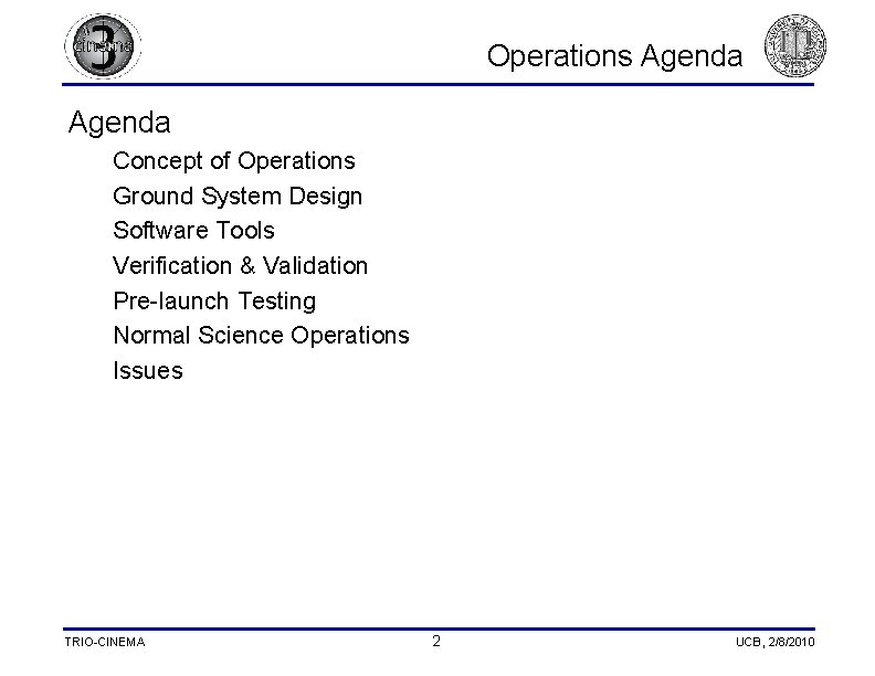 Operations Agenda Concept of Operations Ground System Design Software Tools Verification & Validation Pre-launch