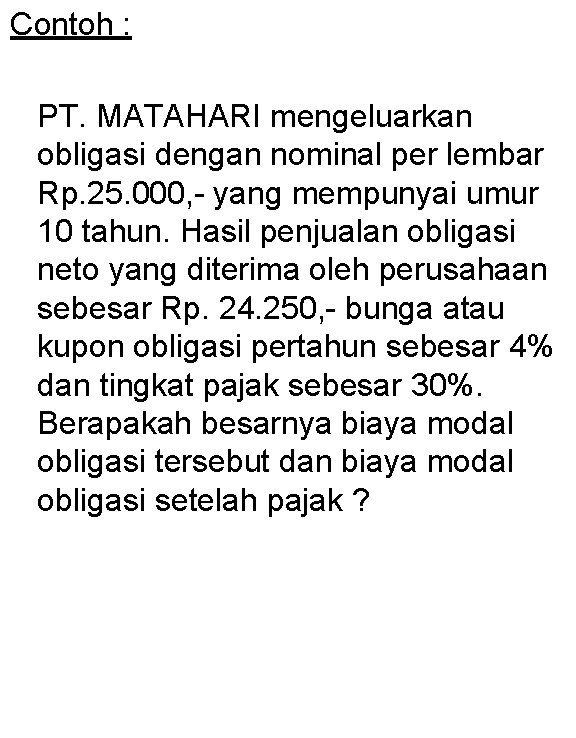 Contoh : PT. MATAHARI mengeluarkan obligasi dengan nominal per lembar Rp. 25. 000, -