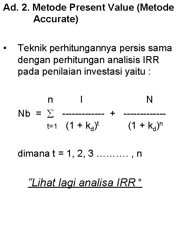 Ad. 2. Metode Present Value (Metode Accurate) • Teknik perhitungannya persis sama dengan perhitungan