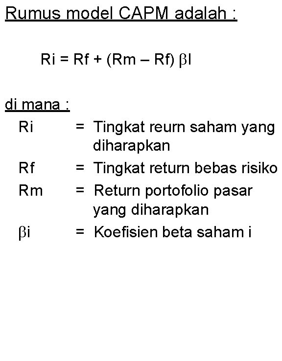 Rumus model CAPM adalah : Ri = Rf + (Rm – Rf) I di