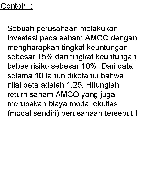 Contoh : Sebuah perusahaan melakukan investasi pada saham AMCO dengan mengharapkan tingkat keuntungan sebesar