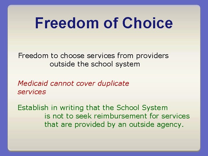 Freedom of Choice Freedom to choose services from providers outside the school system Medicaid
