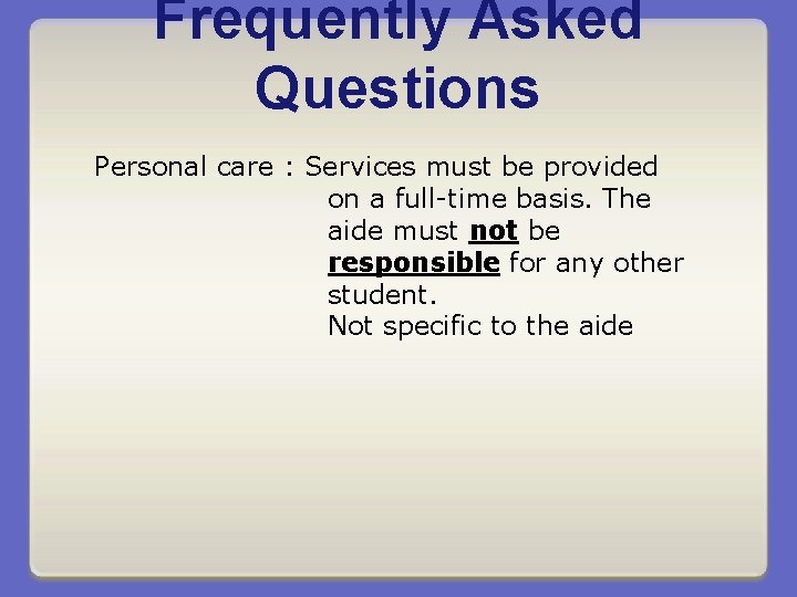 Frequently Asked Questions Personal care : Services must be provided on a full-time basis.