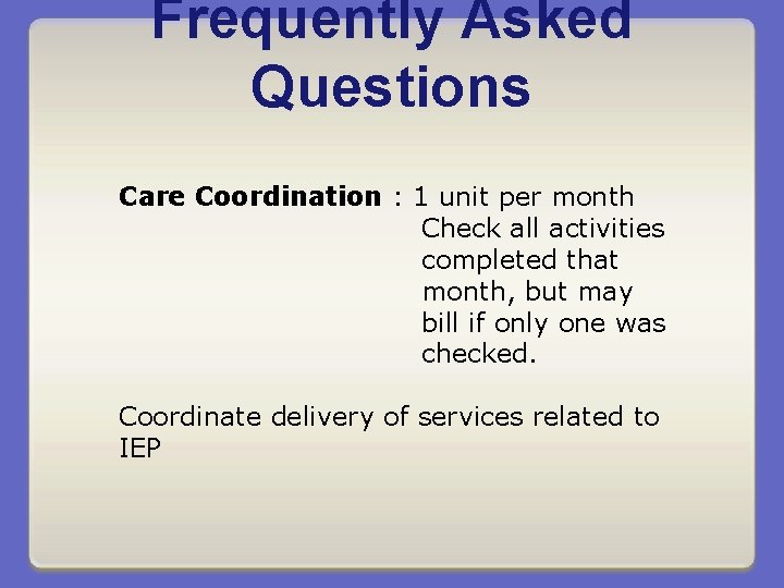 Frequently Asked Questions Care Coordination : 1 unit per month Check all activities completed