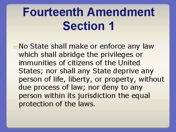 Fourteenth Amendment Section 1 No State shall make or enforce any law which shall