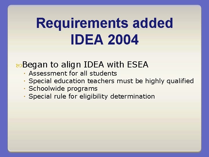 Requirements added IDEA 2004 Began to align IDEA with ESEA Assessment for all students