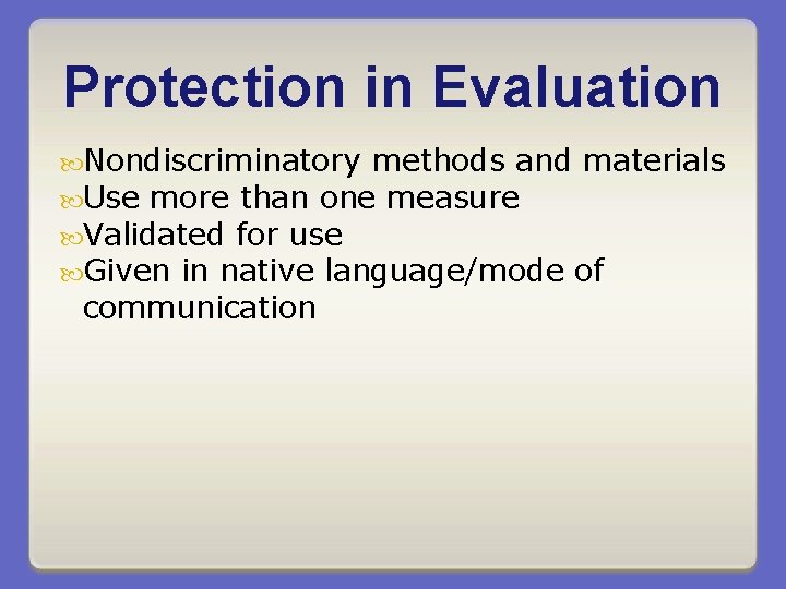 Protection in Evaluation Nondiscriminatory methods and materials Use more than one measure Validated for