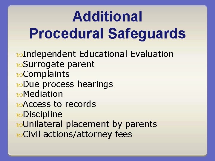 Additional Procedural Safeguards Independent Educational Evaluation Surrogate parent Complaints Due process hearings Mediation Access