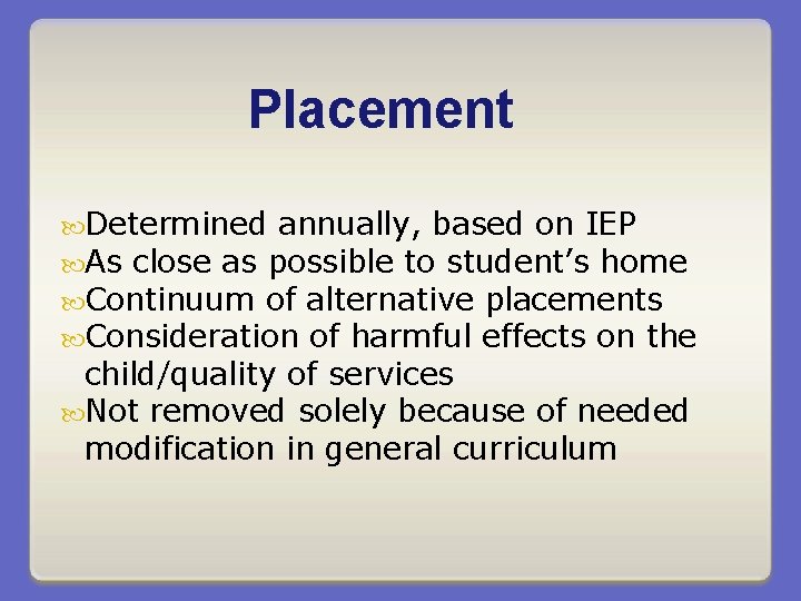 Placement Determined annually, based on IEP As close as possible to student’s home Continuum