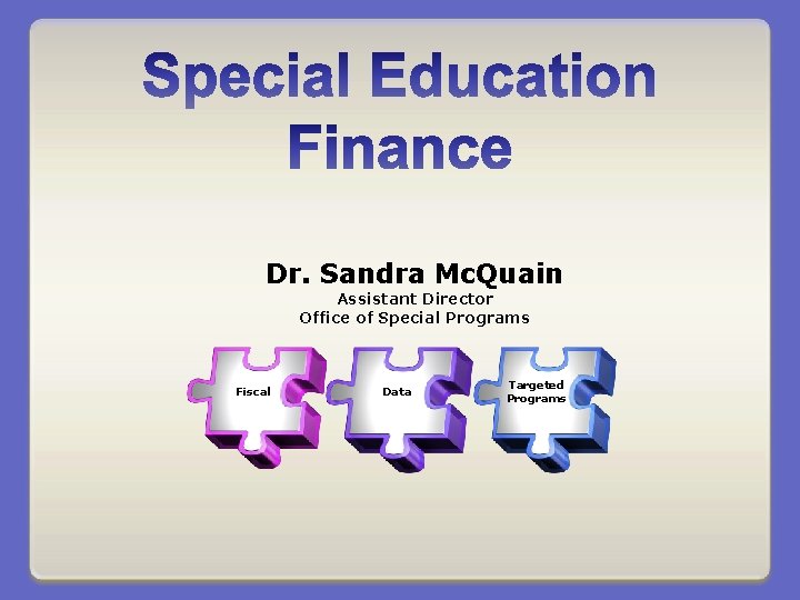 Dr. Sandra Mc. Quain Assistant Director Office of Special Programs Fiscal Data Targeted Programs