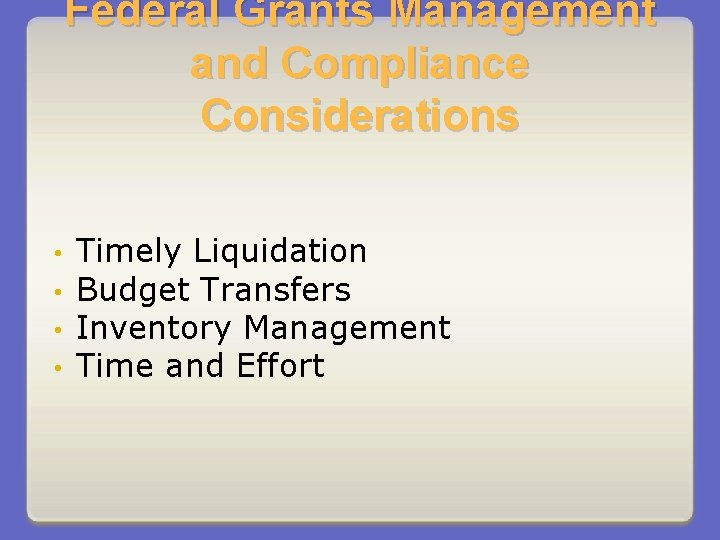 Federal Grants Management and Compliance Considerations • • Timely Liquidation Budget Transfers Inventory Management
