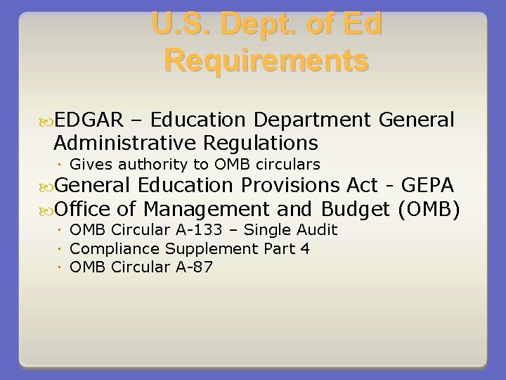 U. S. Dept. of Ed Requirements EDGAR – Education Department General Administrative Regulations Gives