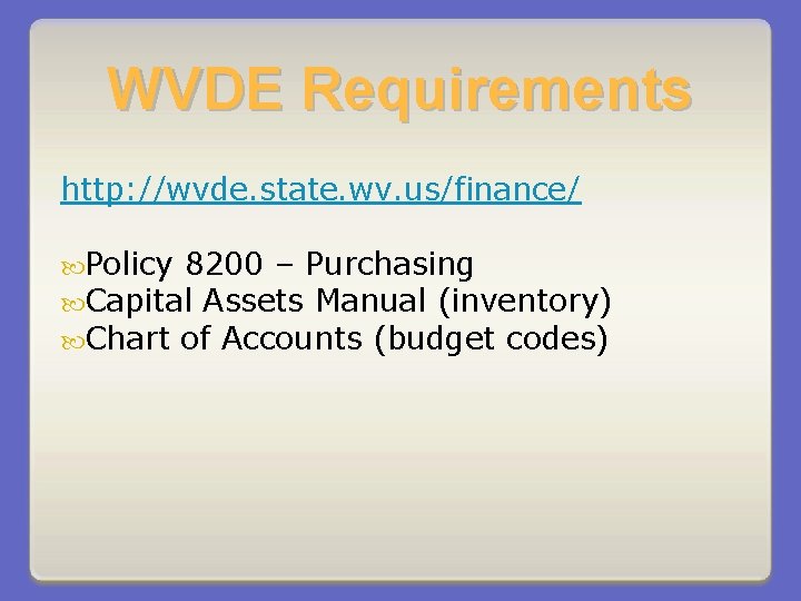 WVDE Requirements http: //wvde. state. wv. us/finance/ Policy 8200 – Purchasing Capital Assets Manual